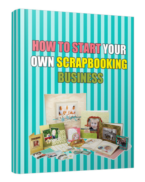 Product picture How to Start Your Own Scrapbooking Business
