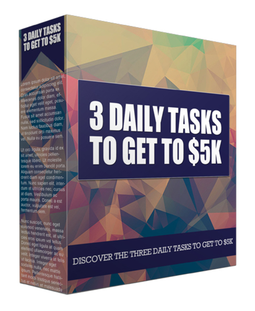 Product picture Three Daily Tasks to Get to $5K 